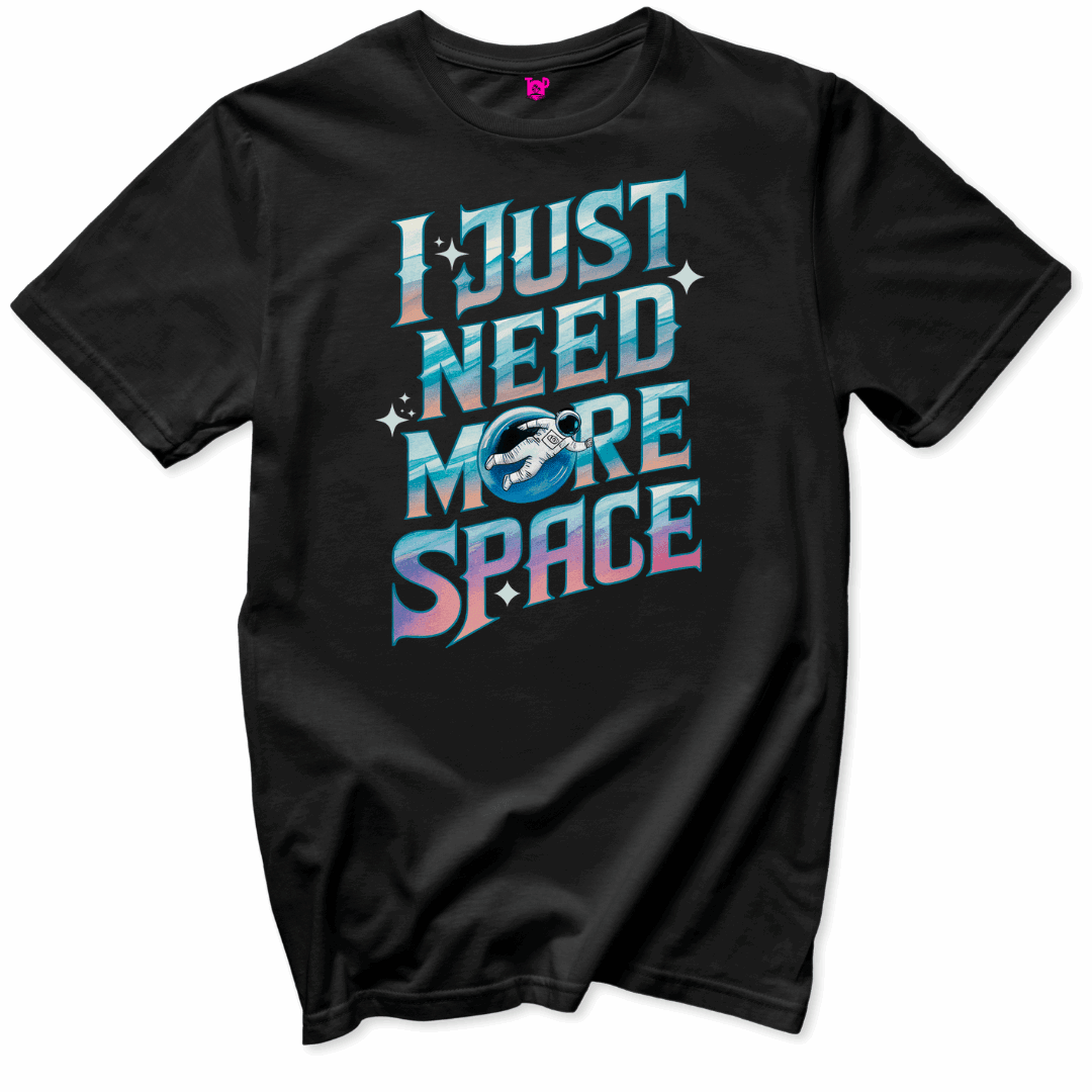 Printify T-Shirts Black / S I Just Need More Space T-Shirt 🚀