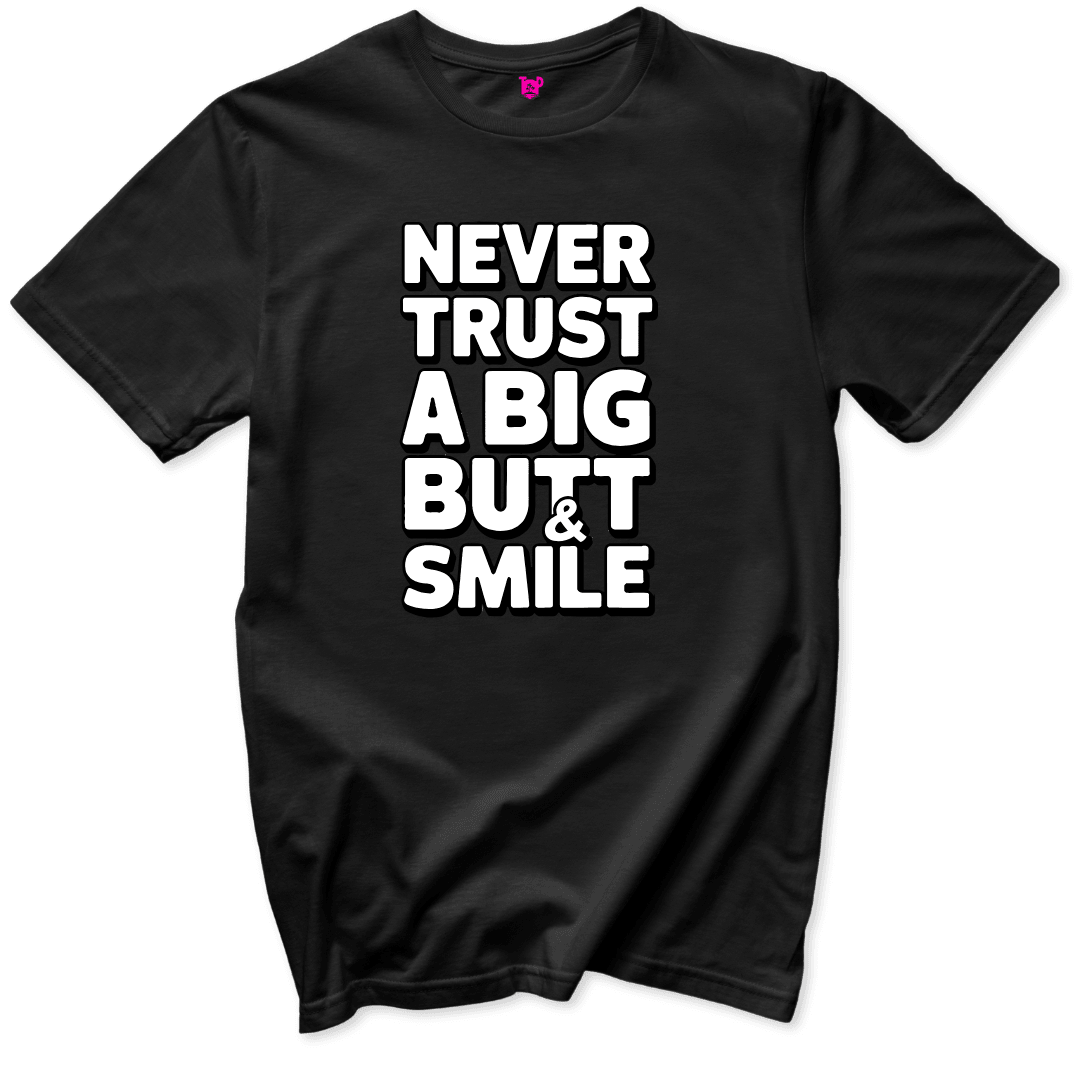 Never Trust a Big Butt & Smile T-Shirt - Throwback Paradise #