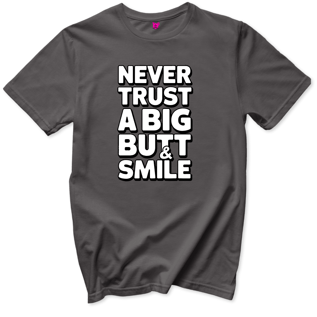 Never Trust a Big Butt & Smile T-Shirt - Throwback Paradise #