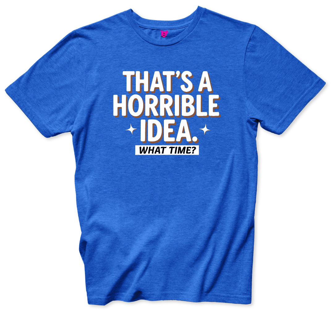 Printify T-Shirts Royal / S Horrible Idea T-Shirt