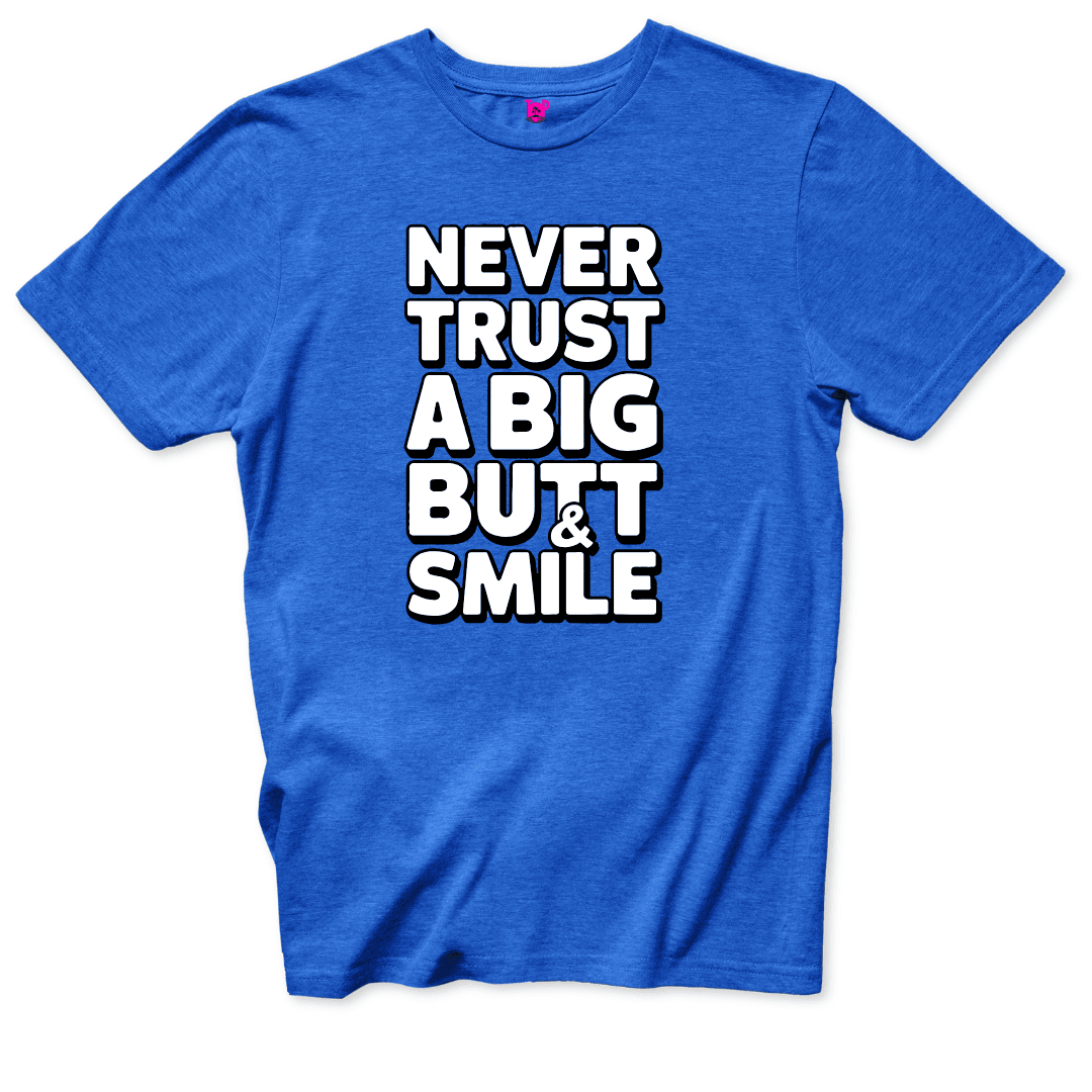 Never Trust a Big Butt & Smile T-Shirt - Throwback Paradise #